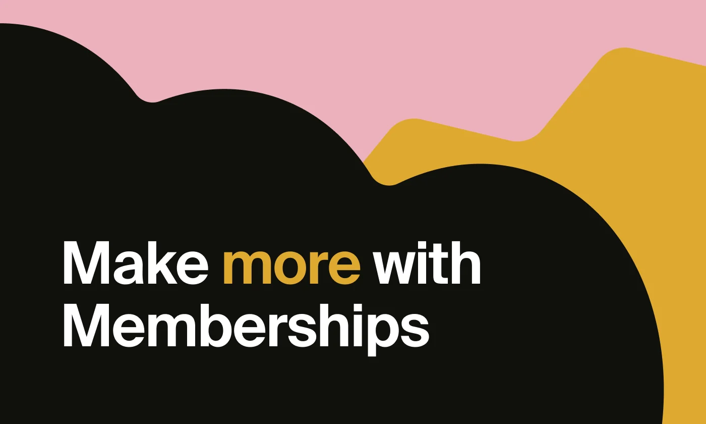 Make more with memberships
